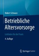 Betriebliche Altersvorsorge di Robert Schwarz edito da Springer-Verlag GmbH