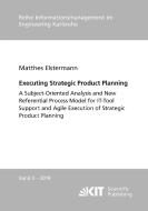 Executing Strategic Product Planning - A Subject-Oriented Analysis and New Referential Process Model for IT-Tool Support di Matthes Elstermann edito da Karlsruher Institut für Technologie