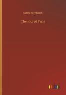 The Idol of Paris di Sarah Bernhardt edito da Outlook Verlag