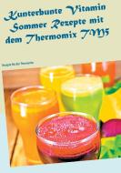 Kunterbunte Vitamin Sommer Rezepte mit dem Thermomix TM5 di Carola Klein edito da Books on Demand