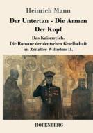 Der Untertan / Die Armen / Der Kopf di Heinrich Mann edito da Henricus - Edition Deutsche Klassik GmbH, Berlin