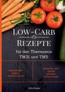 Low-Carb Rezepte für den Thermomix TM31 und TM5: Smoothies Brot Suppen Gemüse & Fleisch Abnehmen - Diät - Gewicht reduzi di Julia Kaiser edito da Books on Demand