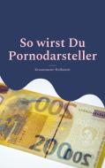 So wirst Du Pornodarsteller di Krusenmeier Holberich edito da Books on Demand