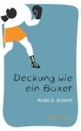 Deckung wie ein Boxer di Andie G. Schmitt edito da Books on Demand