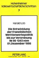 Die Entwicklung der französischen Wettbewerbspolitik bis zur Verordnung Nr. 86-1243 vom 01. Dezember 1986 di Harald Lob edito da Lang, Peter GmbH