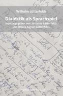 Dialektik als Sprachspiel di Wilhelm Lütterfelds edito da Königshausen & Neumann