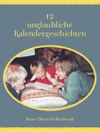 12 Unglaubliche Kalendergeschichten di Beate Dieterich-buchwald edito da Books On Demand