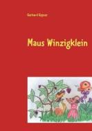 Maus Winzigklein di Gerhard Gypser edito da Books on Demand