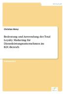 Bedeutung und Anwendung des Total Loyalty Marketing für Dienstleistungsunternehmen im B2C-Bereich di Christian Weny edito da Diplom.de