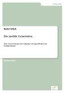 Die mobile Generation di Rainer Schuh edito da Diplom.de