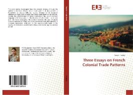 Three Essays on French Colonial Trade Patterns di Tania El Kallab edito da Editions universitaires europeennes EUE