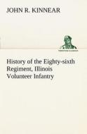 History of the Eighty-sixth Regiment, Illinois Volunteer Infantry, during its term of service di John R. Kinnear edito da TREDITION CLASSICS