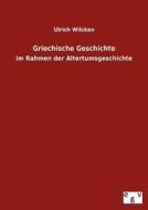 Griechische Geschichte di Ulrich Wilcken edito da Salzwasser-Verlag Gmbh