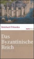 Das Byzantinische Reich di Reinhard Pohanka edito da Marix Verlag