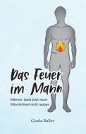 Das Feuer im Mann di Gisela Buller edito da Morpho Verlag GmbH