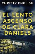 El Lento Ascenso De Clara Daniels di Christy English edito da Next Chapter Circle
