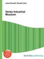 Derby Industrial Museum di Jesse Russell, Ronald Cohn edito da Book On Demand Ltd.