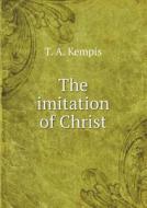 The Imitation Of Christ di T a Kempis edito da Book On Demand Ltd.