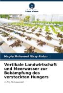 Vertikale Landwirtschaft und Meerwasser zur Bekämpfung des versteckten Hungers di Magdy Mohamed Niazy Abdou edito da Verlag Unser Wissen