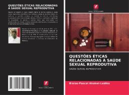 QUESTÕES ÉTICAS RELACIONADAS À SAÚDE SEXUAL REPRODUTIVA di Blaise-Pascal Akukwi-Ledika edito da Edições Nosso Conhecimento