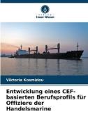 Entwicklung eines CEF-basierten Berufsprofils für Offiziere der Handelsmarine di Viktoria Kosmidou edito da Verlag Unser Wissen