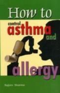 How to Control Asthma & Allergy di Dr. Rajeev Sharma edito da Sterling Publishers Pvt.Ltd