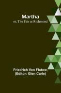 Martha; or, The Fair at Richmond di Friedrich Von Flotow edito da Alpha Editions