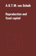 Reproduction and fixed capital di A. B. T. M. Van Schaik edito da Springer Netherlands