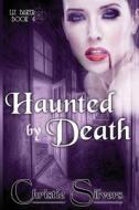 Haunted By Death (Liz Baker, Book 4) di Silvers Christie Silvers edito da Independently Published