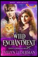 Wild Enchantment di Lederman Evelyn Lederman edito da Independently Published
