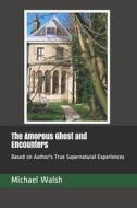 The Amorous Ghost And Encounters di Walsh Michael Walsh edito da Independently Published
