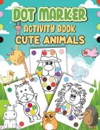 Dot Markers Activity Book Cute Animals di Wutigerr edito da WuTigerr