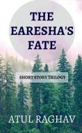 The Earesha's Fate di Atul Raghav edito da Notion Press