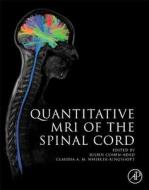 Quantitative MRI of the Spinal Cord di Julien Cohen-Adad edito da Elsevier Science Publishing Co Inc