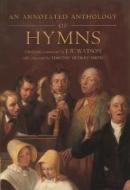 An Annotated Anthology of Hymns di Timothy Dudley-Smith edito da OXFORD UNIV PR