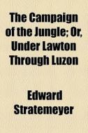 The Campaign Of The Jungle di Edward Stratemeyer edito da General Books Llc