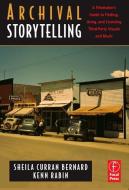 Archival Storytelling: A Filmmaker's Guide to Finding, Using, and Licensing Third-Party Visuals and Music di Sheila Curran Bernard, Kenn Rabin edito da Taylor & Francis Ltd