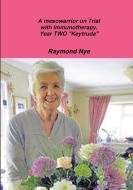 A mesowarrior on Trial with Immunotherapy,Year TWO "Keytruda" di Raymond Nye edito da Lulu.com