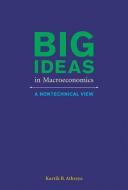 Big Ideas in Macroeconomics - A Nontechnical View di Kartik B Athreya edito da MIT Press