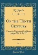 Of the Tenth Century, Vol. 1: From the Marquis of Lothian's Unique Ms. A. D. 971 (Classic Reprint) di R. Morris edito da Forgotten Books