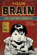 Your Brain on Latino Comics di Frederick Luis Aldama edito da University of Texas Press