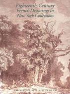 Eighteenth-Century French Drawings in New York Collections di Perrin Stein, Mary Taverner Holmes edito da Metropolitan Museum of Art New York