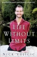 Life Without Limits: Inspiration for a Ridiculously Good Life di Nick Vujicic edito da DOUBLEDAY RELIGION