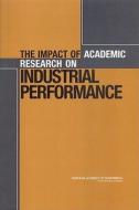 The Impact of Academic Research on Industrial Performance di National Academy Of Engineering, Committee on the Impact of Academic Rese edito da NATL ACADEMY PR