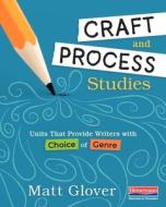 Craft and Process Studies: Units That Provide Writers with Choice of Genre di Matt Glover edito da HEINEMANN EDUC BOOKS