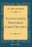 Institutionis Oratoriae Liber Decimus (Classic Reprint) di M. Fabi Quintiliani edito da Forgotten Books