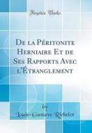 de la Péritonite Herniaire Et de Ses Rapports Avec L'ÉTranglement (Classic Reprint) di Louis-Gustave Richelot edito da Forgotten Books
