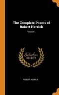 The Complete Poems Of Robert Herrick; Volume 1 di Robert Herrick edito da Franklin Classics Trade Press