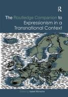 The Routledge Companion To Expressionism In A Transnational Context edito da Taylor & Francis Ltd
