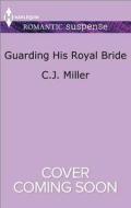 Guarding His Royal Bride di Marilyn Pappano, C. J. Miller edito da Harlequin